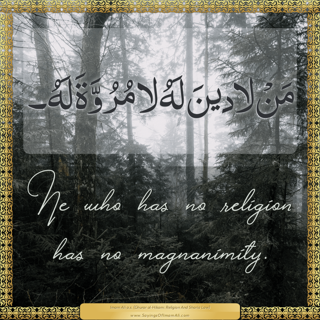 He who has no religion has no magnanimity.